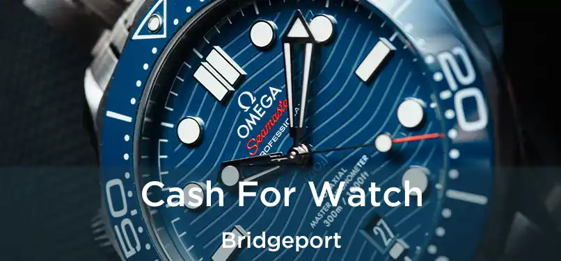 Cash For Watch Bridgeport