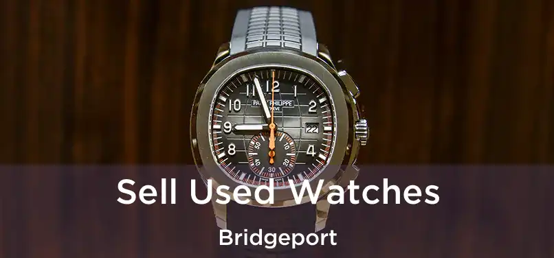 Sell Used Watches Bridgeport