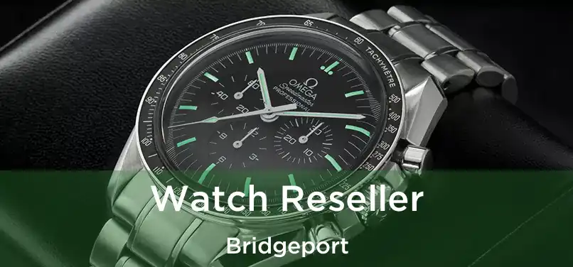 Watch Reseller Bridgeport